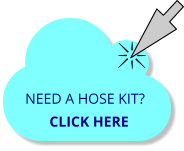 NEED A HOSE KIT? CLICK HERE